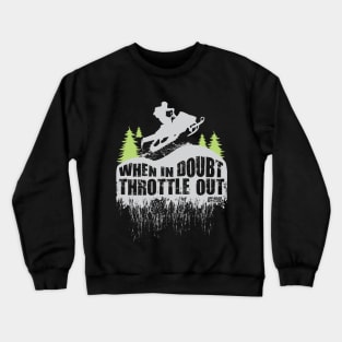 Snowmobile When in Doubt Throttle Out Crewneck Sweatshirt